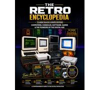 The Retro Encyclopedia - Classic Black & White Edition: Computers, Consoles, Software, Games & the Pioneers of the Digital Age