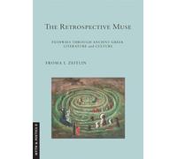 The Retrospective Muse: Pathways through Ancient Greek Literature and Culture (Myth and Poetics II)