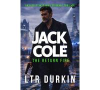The Return Fire: A Surveillance State Thriller of Betrayal, Retaliation and a Dying Operative’s Final Mission (Jack Cole)