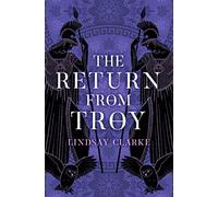 The Return from Troy: The Epic Conclusion to a Historical Fiction Series of Ancient Greece and Myth: Book 4 (The Troy Quartet)