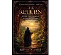 The Return: Living After Initiation Without Burning Out: 4 (The Gatewalker Teachings)