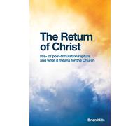 The Return of Christ: Pre- or post-tribulation rapture and what it means for the Church: Volume 1