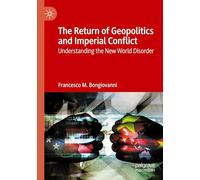 The Return of Geopolitics and Imperial Conflict: Understanding the New World Disorder