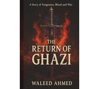 The Return of Ghazi: Epic Tale of Betrayal, Vengeance and Art of war (Chronicle of Wahdin)
