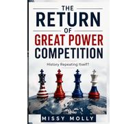 The Return of Great Power Competition: History Repeating Itself?: 4 (Global Power & Geopolitics)