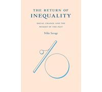 The Return of Inequality : Social Change and the Weight of the Past