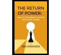 THE RETURN OF POWER: HOW TO STOP BEING A VICTIM AND START ACTING