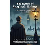 The Return of Sherlock Holmes - Easy English Stories for Beginners (Level A1/A2): An adapted version of the classic detective stories marking Sherlock ... English for learners and fans of mystery.