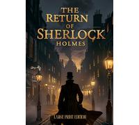 THE RETURN OF SHERLOCK HOLMES (LARGE PRINT EDITION): A gripping collection of classic detective stories, intense investigations, and masterful logic-driven crime-solving