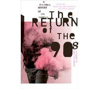 The Return of the 90s : A Cultural History of the Present