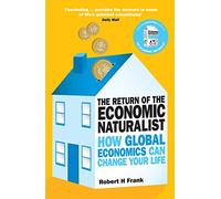 The Return of The Economic Naturalist: How Economics Helps Make Sense of Your World