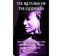 The Return of the Goddess: She Who Was Erased: The Hidden History of the Feminine Divine