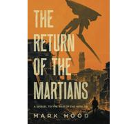 The Return of the Martians: A Sequel to "The War of the Worlds": A sequel to "War of the Worlds": 1 (The Martians Return)
