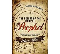The Return of the Musical Prophet: Understanding the Transforming Power of Music and Sound by Steve Abley (2014) Paperback