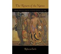 The Return of the Native: Indians and Myth-Making in Spanish America, 1810-1930