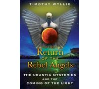 The Return of the Rebel Angels: The Urantia Mysteries and the Coming of the Light