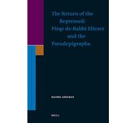 The Return of the Repressed: Pirqe de-Rabbi Eliezer and the Pseudepigrapha (Supplements to the Journal for the Study of Judaism): 140
