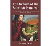 The Return of the Scottish Princess: What if the daughter of Mary Queen of Scots and Lord Bothwell had survived?