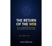 The Return of the Web: Why AI Is Rebuilding the Internet - and How to Choose Between the Web, Agents, and Apps
