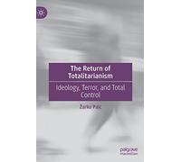 The Return of Totalitarianism: Ideology, Terror, and Total Control