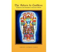 AuthorHouse - The Return to Coatlicue: Goddesses and Warladies in Mexican Folklore