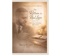 The Return to Real Love: Book Two: Choosing Connection After Chaos