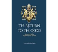 The Return To The Good: Simone Weil's Metaphysical System