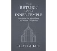The Return to the Inner Temple: Reclaiming the Secret Places in Christian Discipleship