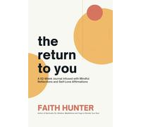 The Return to You: A 52-Week Journal Infused with Mindful Reflections and Self-Love Affirmations