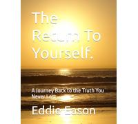 The Return To Yourself.: A Journey Back to the Truth You Never Lost (The Silent Journey)