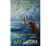 THE RETURNED: A GLOBAL HORROR OF ANCIENT BEASTS: FROM THE SNOW COMES TERROR