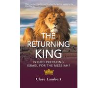 The Returning King: Is God Preparing Israel for the Messiah?
