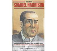 The REV. Samuel Harrison: Abolitionist, Activist, and Chaplain of the Massachusetts 54th, the First Black Regiment Raised in the North to Fight in the Civil War