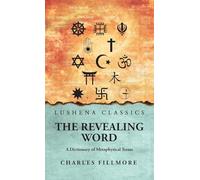 The Revealing Word: A Dictionary of Metaphysical Terms: A Dictionary of Metaphysical Terms by Charles Fillmore