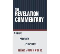 The Revelation Commentary: A Unique Prewrath Perspective