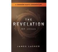 The Revelation of Jesus: A Common Man's Commentary