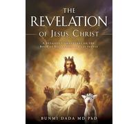 The Revelation of Jesus Christ: A detailed Commentary on the Book of Revelation for lay people: 0