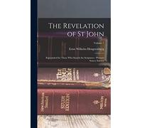 The Revelation of St John: Expounded for Those Who Search the Scriptures - Primary Source Edition; Volume 1