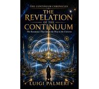 THE REVELATION OF THE CONTINUUM: The Resonance That Opens the Way to the Universe (THE CONTINUUM CHRONICLES)