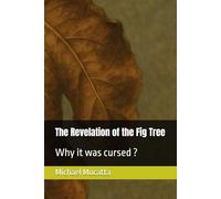The Revelation of the Fig Tree: Why it was cursed ?