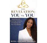 The Revelation: You vs. You: Mastering Self, Dissolving Limitation, and Aligning with Your True Identity