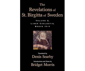The Revelations of St. Birgitta of Sweden, Volume II: Liber Caelestis, Books IV-V