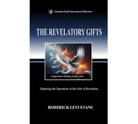 The Revelatory Gifts: Exploring the Operations of the Gifts of Revelation: 3 (Comparative Ministry Study)
