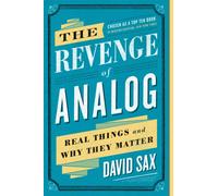 The Revenge of Analog : Real Things and Why They Matter