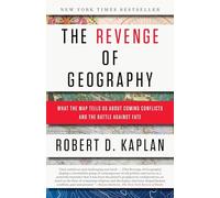The Revenge of Geography: What the Map Tells Us About Coming Conflicts and the Battle Against Fate