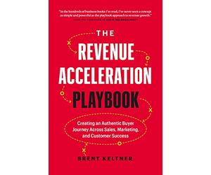 The Revenue Acceleration Playbook: Creating an Authentic Buyer Journey Across Sales, Marketing, and Customer Success