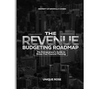 The Revenue Budgeting Roadmap: The Entrepreneur's Guide To Stress Free Financial Planning