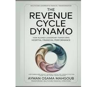THE REVENUE CYCLE DYNAMO: How Aligned Leadership Transforms Hospital Financial Performance