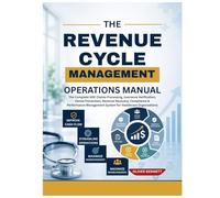 THE REVENUE CYCLE MANAGEMENT OPERATIONS MANUAL: The Complete SOP, Claims Processing, Insurance Verification, Denial Prevention, Revenue Recovery, Compliance & Performance Management System for Healthc