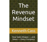 The Revenue Mindset: How Sales Shapes - and Saves - Every Company